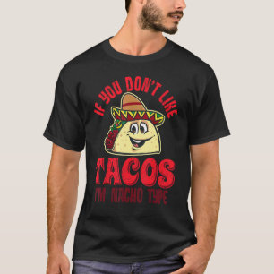 Wenn du Tacos nicht magst, bin ich Nacho Type, lus T-Shirt