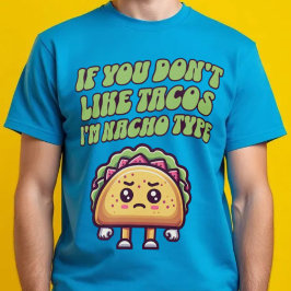 Wenn du Tacos nicht magst, bin ich Nacho Type T -  T-Shirt