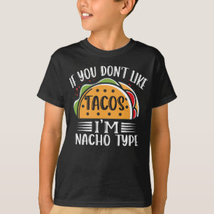 Wenn du Tacos nicht magst, bin ich Nacho Type Taco T-Shirt