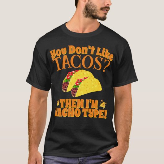 Wenn du Tacos nicht magst, dann bin ich Nacho-Typ T-Shirt (Vorderseite)