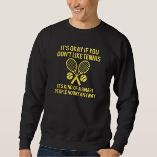 Wenn du Tennis nicht magst Sweatshirt