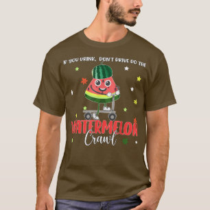 Wenn du trinkst, tu nicht die Wassermelone krieche T-Shirt