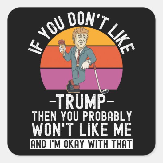 Wenn du Trump nicht magst, dann wirst du es nicht  Quadratischer Aufkleber (Vorderseite)