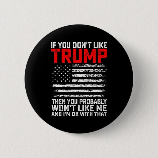 Wenn du Trump nicht magst, dann wirst du mich wahr Button (Vorderseite)
