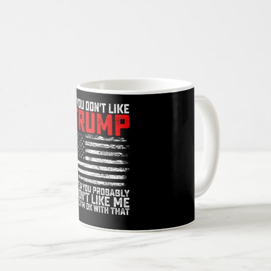 Wenn du Trump nicht magst, dann wirst du mich wahr Kaffeetasse (VorderseiteRechts)