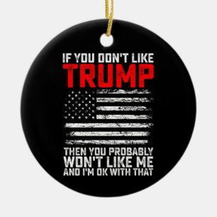 Wenn du Trump nicht magst, dann wirst du mich wahr Keramik Ornament