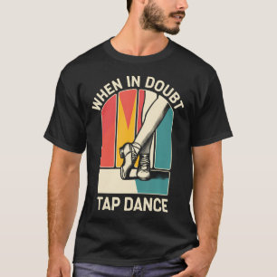 Wenn du unsicher bist, tanze Tap Funny Tap Tanz Tä T-Shirt