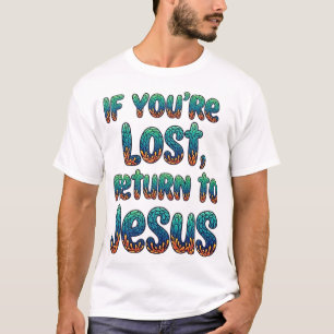 Wenn du verloren bist, bringe zu Jesus zurück T-Shirt