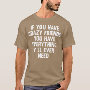 Wenn du verrückte Freunde hast, lustiger Spruch Hu T-Shirt