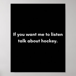Wenn du willst, dass ich zuhöre, rede über Hockey  Poster
