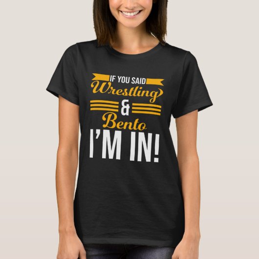 Wenn du Wrestling und Bento gesagt hast, bin ich i T-Shirt (Vorderseite)
