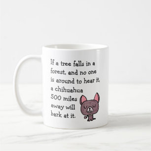 Wenn ein Baum in einem Wald fällt Funny Chihuahua Kaffeetasse
