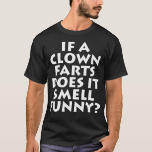 Wenn ein Clown furzt, riecht es dann lustig furzen T-Shirt