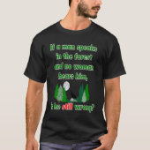 Wenn ein Mann im Wald sprecht, sprichwörtlich T-Shirt (Vorderseite)