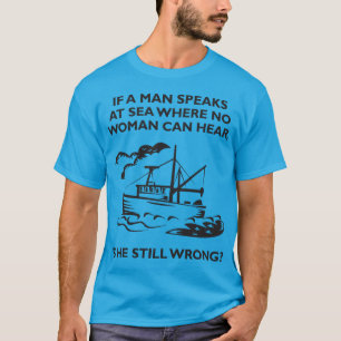 Wenn ein Mann in Meer spricht, in dem keine Frau T-Shirt