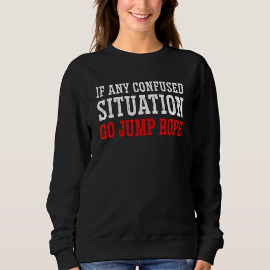 Wenn eine verwirrte Situation gehen Jump Rope Rope Sweatshirt (Vorderseite)