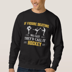 Wenn Eiskunstlauf einfach wäre Eisläufer Skate Sweatshirt