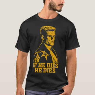 Wenn er stirbt, stirbt er unverzichtbarer T - Shir T-Shirt
