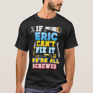 Wenn Eric es nicht reparieren kann, sind wir alle  T-Shirt