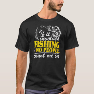 Wenn es Angeln beinhaltet und keine Menschen, zähl T-Shirt