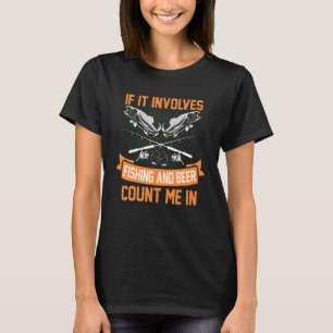 Wenn es Angeln und Bier beinhaltet, bin ich dabei T-Shirt