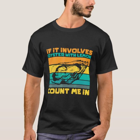 Wenn es Austern mit Zitrone enthält, bin ich dabei T-Shirt (Vorderseite)