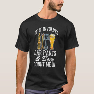 Wenn es Autoteile ' Bier betrifft, zähl mich ein A T-Shirt