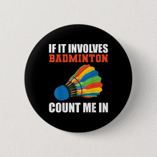 Wenn es Badminton beinhaltet, zähl mich ein Badmin Button