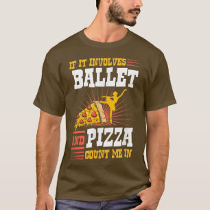 Wenn es Ballett und Pizza umfasst zählen Sie mich T-Shirt