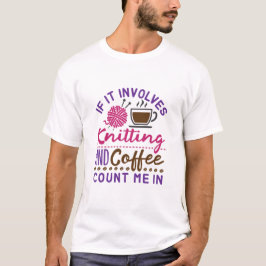 Wenn es bedeutet, dass ich trinken und Kaffee zähl T-Shirt