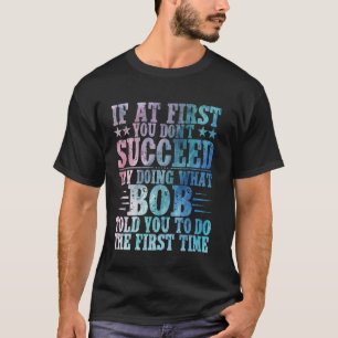Wenn es beim ersten Mal nicht klappt, versuche es T-Shirt