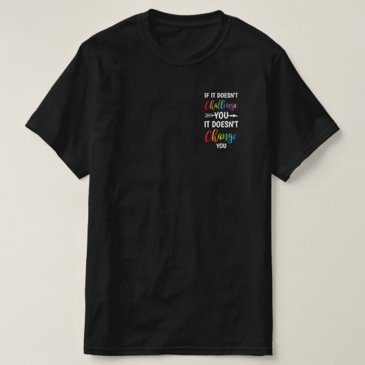 Wenn es dich nicht herausfordert, ändert es dich n T-Shirt (Design vorne)