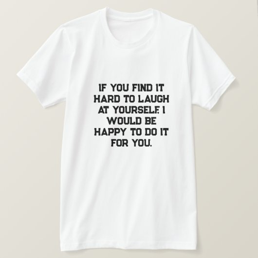 Wenn es dir schwer fällt, über dich selbst zu lach T-Shirt (Design vorne)