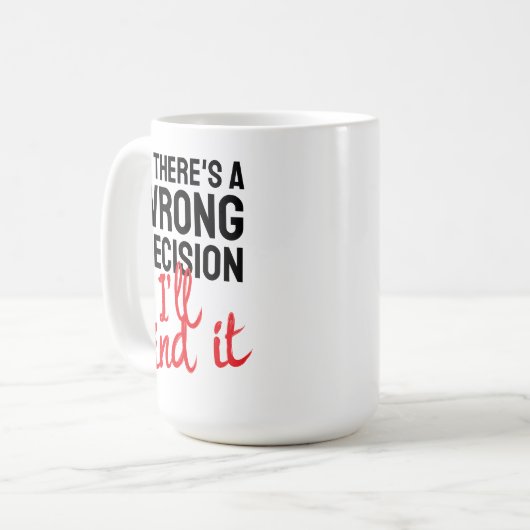 Wenn es eine falsche Entscheidung gibt, werde ich  Kaffeetasse (Vorderseite Links)