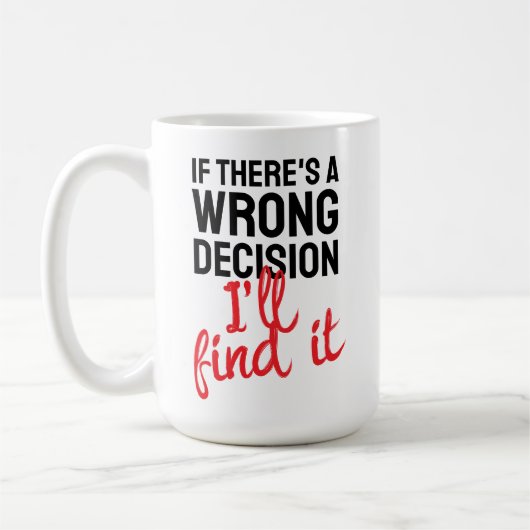 Wenn es eine falsche Entscheidung gibt, werde ich  Kaffeetasse (Links)