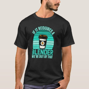 Wenn es einen Mixer Kaffee Barista & Koffein benöt T-Shirt
