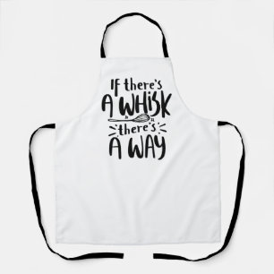 Wenn es einen Whisk gibt, gibt es einen Weg Schürze