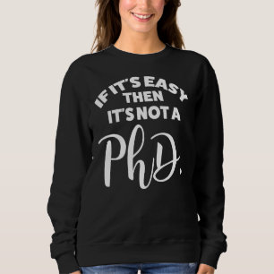 Wenn es einfach ist, dann ist es kein Doktoratsstu Sweatshirt