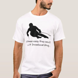 Wenn es einfach war, würden sie es Snowboarding… T-Shirt