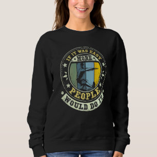 Wenn es einfach wäre, würden mehr Menschen es tun Sweatshirt