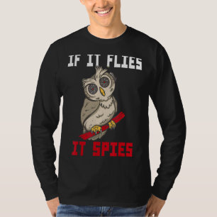Wenn es fliegt, spioniert es Owl Bird Verschwörung T-Shirt