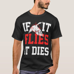 Wenn es fliegt stirbt - Enten Jagd Kleidung Gänse  T-Shirt