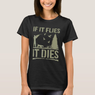 Wenn es fliegt, stirbt es Entenjagd Vogeljagd Jagd T-Shirt