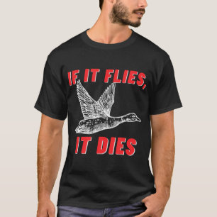 Wenn es fliegt, stirbt es - Funny Duck Gänse Fowl T-Shirt
