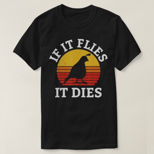 Wenn es fliegt, stirbt es Quail Bird Eigentümer Vi T-Shirt (Design vorne)