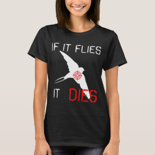 Wenn es fliegt, stirbt es T-Shirt