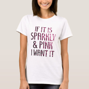 Wenn es funkelnd ist und rosa will ich es T-Shirt