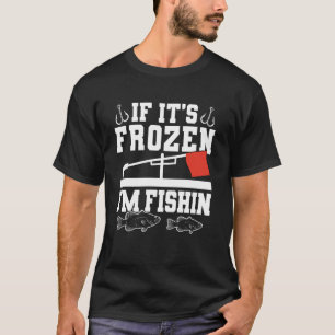Wenn es gefroren ist, fische ich Eisangeln T-Shirt
