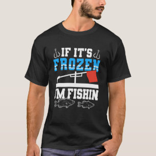 Wenn es gefroren ist, fische ich Eisangeln T-Shirt