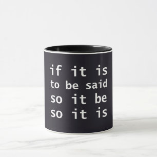 Wenn es gesagt werden soll, so sei es, so ist es, tasse